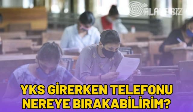 yks-girerken-telefonu-nereye-birakabilirim