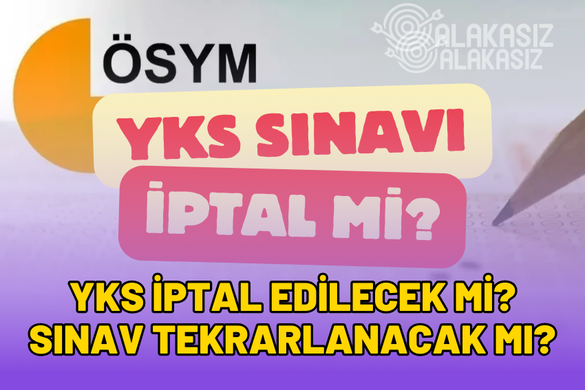 YKS İptal Edilecek mi? Sınav Tekrarlanacak mı? 2024