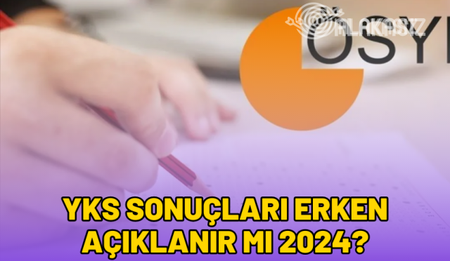 yks-sonuclari-erken-aciklanir-mi-2024