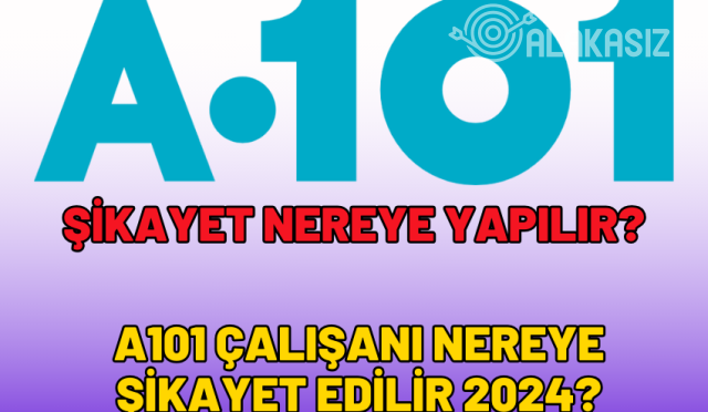 A101-calisani-nereye-sikayet-edilir