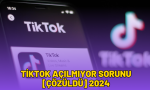 tiktok açılmıyor sorunu