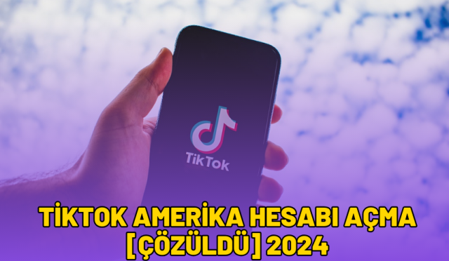 TikTok Amerika Hesabı Açma [ÇÖZÜLDÜ] 2024