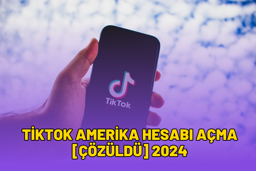 TikTok Amerika Hesabı Açma [ÇÖZÜLDÜ] 2024