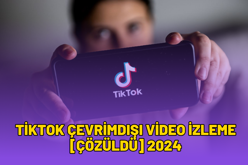 TikTok Çevrimdışı Video İzleme [ÇÖZÜLDÜ] 2024