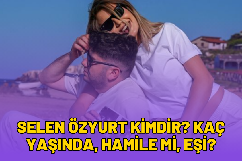 Selen Özyurt Kimdir? Kaç Yaşında, Hamile Mi, Eşi?