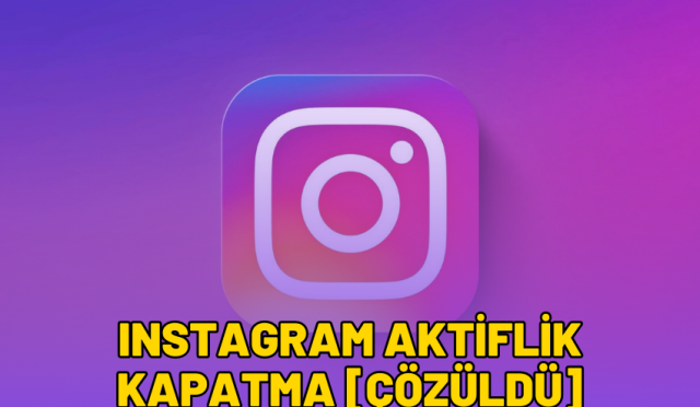 instagram aktiflik kapatma