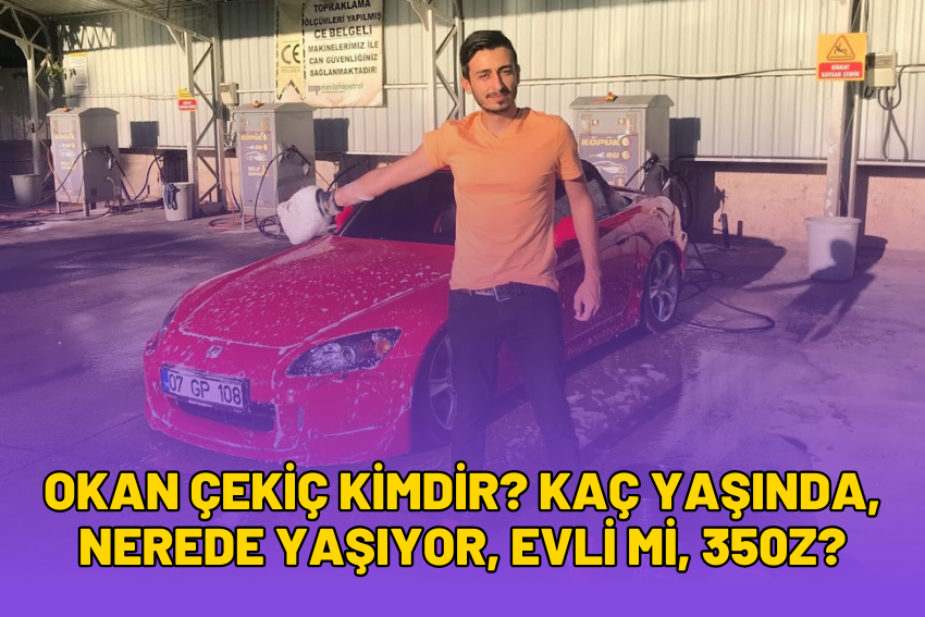 Okan Çekiç Kimdir? Kaç Yaşında, Nerede Yaşıyor, Evli Mi, 350Z?