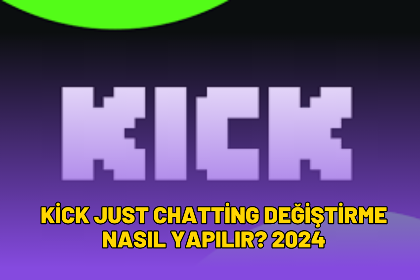 Kick Just Chatting Değiştirme Nasıl Yapılır? 2024