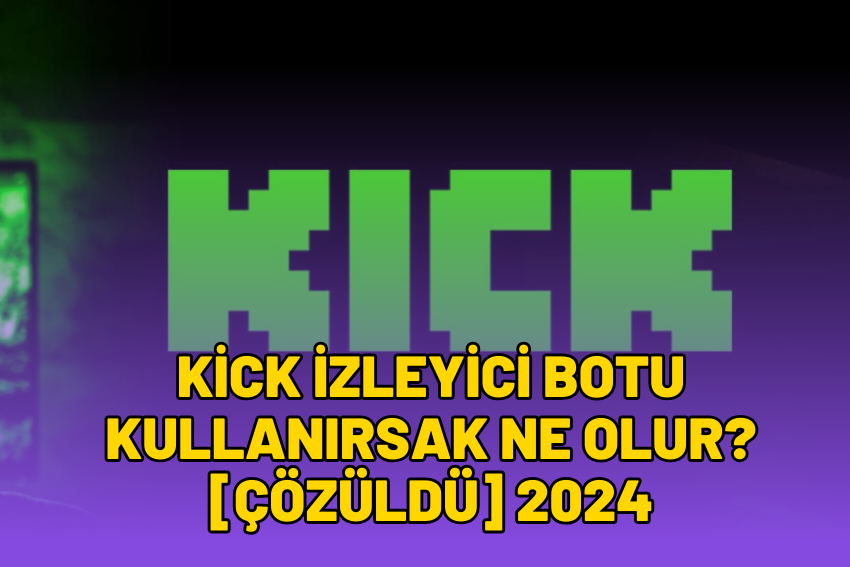 Kick İzleyici Botu Kullanırsak Ne Olur? [ÇÖZÜLDÜ] 2024