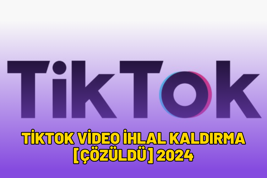 TikTok Video İhlal Kaldırma [ÇÖZÜLDÜ] 2024