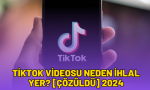 tiktok videosu neden ihlal yer