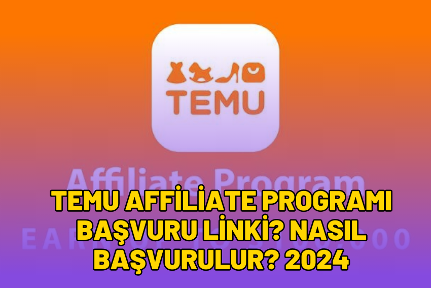 Temu Affiliate Programı Başvuru Linki? Nasıl Başvurulur? 2024