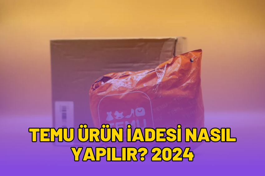 Temu Ürün İadesi Nasıl Yapılır? 2024