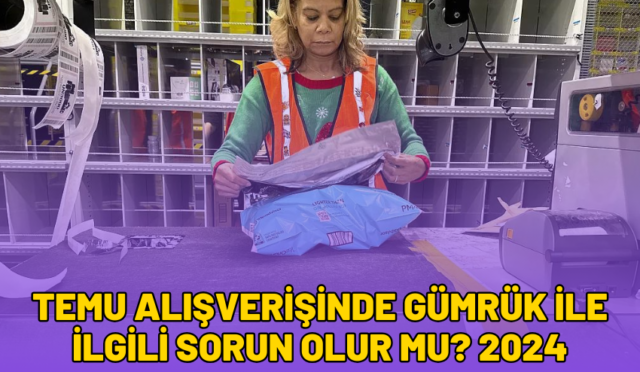 temu alışverişinde gümrük ile ilgili sorun olur mu