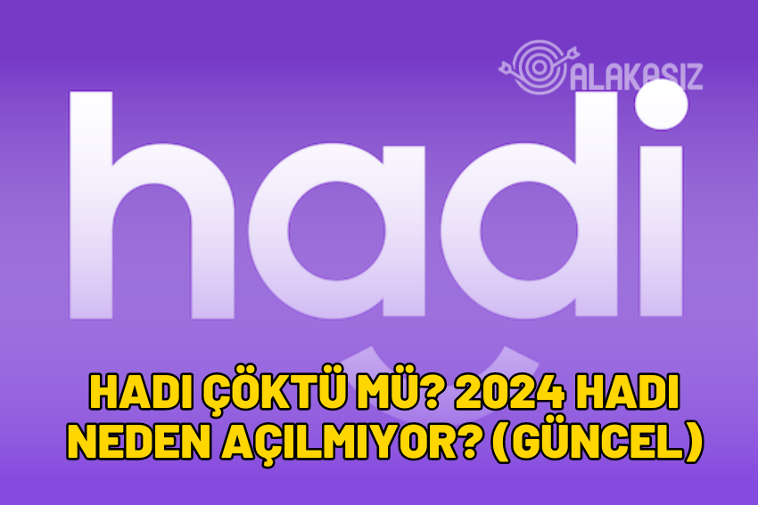 Hadi Çöktü mü? 2024 Hadi Neden Açılmıyor? (Güncel)