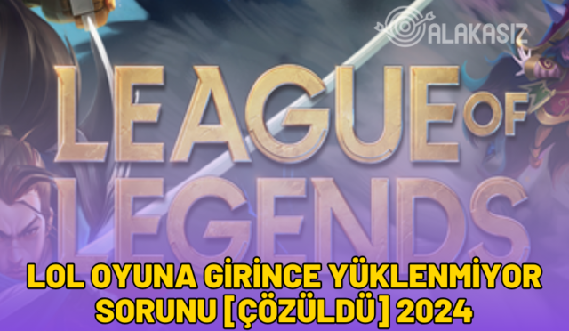 lol oyuna girince yüklenmiyor