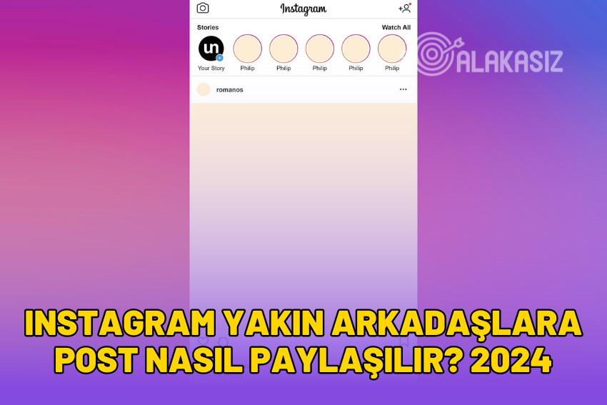 Instagram Yakın Arkadaşlara Post Nasıl Paylaşılır? 2024