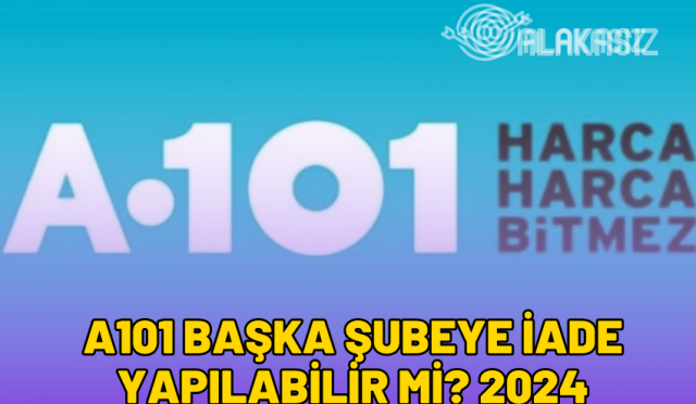 a101-baska-subeye-iade-var-mi