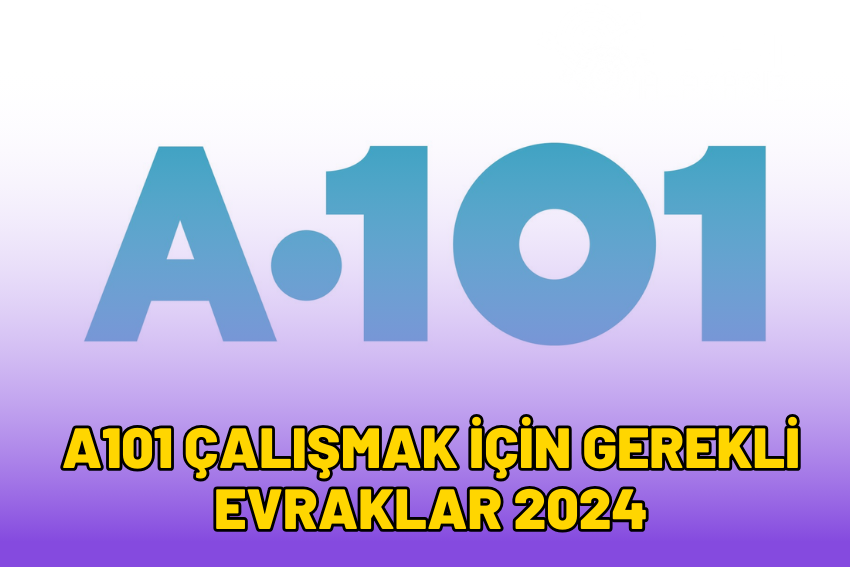 A101 Çalışmak İçin Gerekli Evraklar 2024