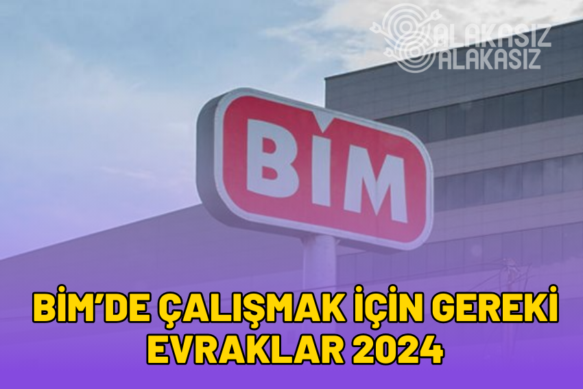 BİM’de Çalışmak İçin Gerekli Evraklar Nelerdir?