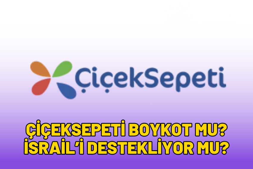 Çiçeksepeti Boykot mu? İsrail’i Destekliyor mu?