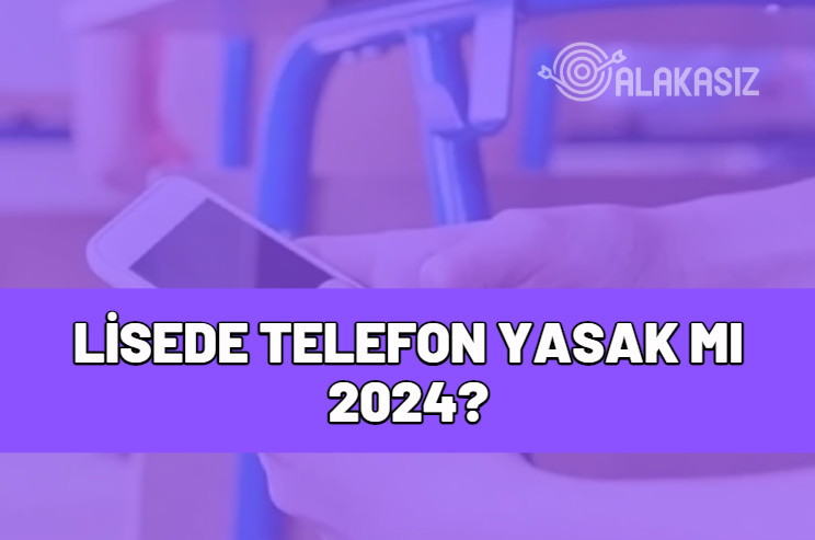 lisede telefon yasak mı 2024