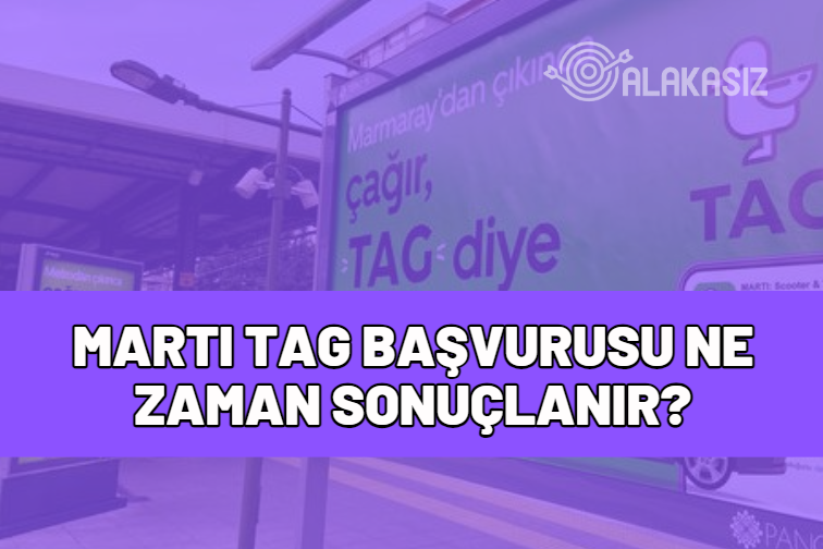 martı tag başvurusu ne zaman sonuçlanır