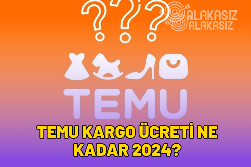 Temu Kargo Ücreti 2024: Kargo Ücretleri Ne Kadar?