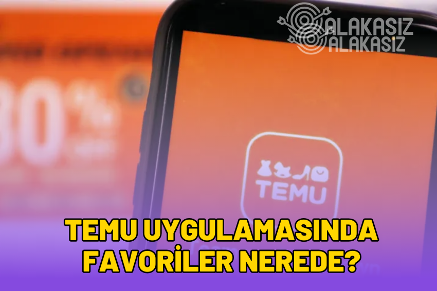 Temu Uygulamasında Favoriler Nerede? Favorilere Ekleme Nasıl Yapılır?