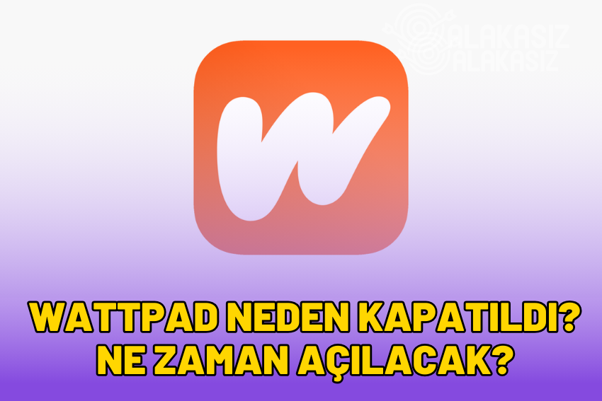 Wattpad Neden Kapatıldı? Kapatıldı mı? Ne Zaman Açılacak?