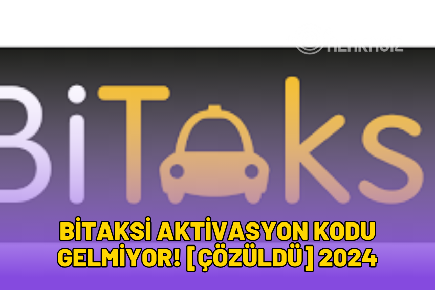 BiTaksi Aktivasyon Kodu Gelmiyor! [ÇÖZÜLDÜ] 2024