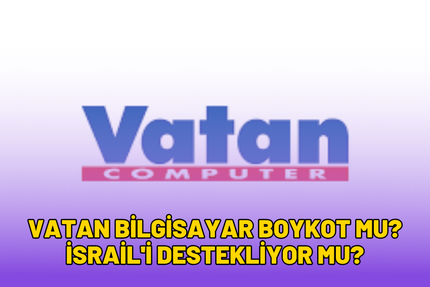 Vatan Bilgisayar Boykot Mu? İsrail’i Destekliyor Mu? 2024