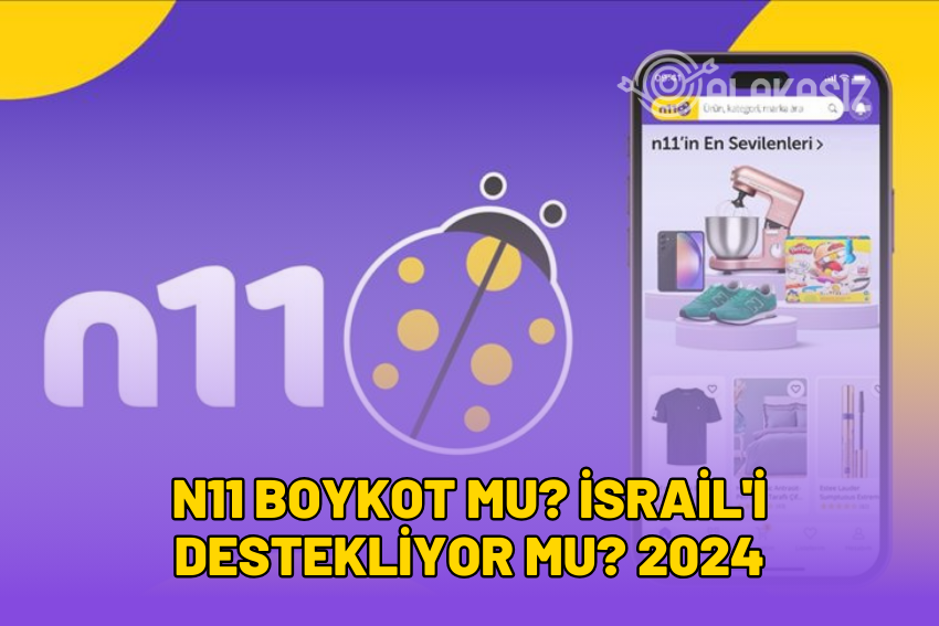 n11 Boykot Mu? İsrail’i Destekliyor Mu? 2024