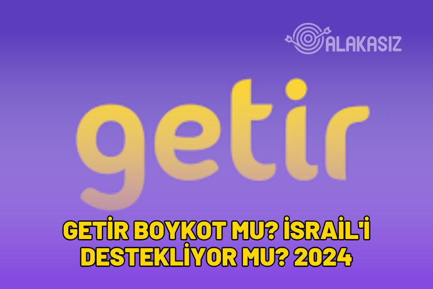 Getir Boykot Mu? İsrail’i Destekliyor Mu? 2024