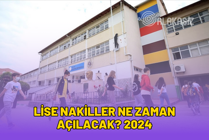 Lise Nakiller Ne Zaman Açılacak? 2024