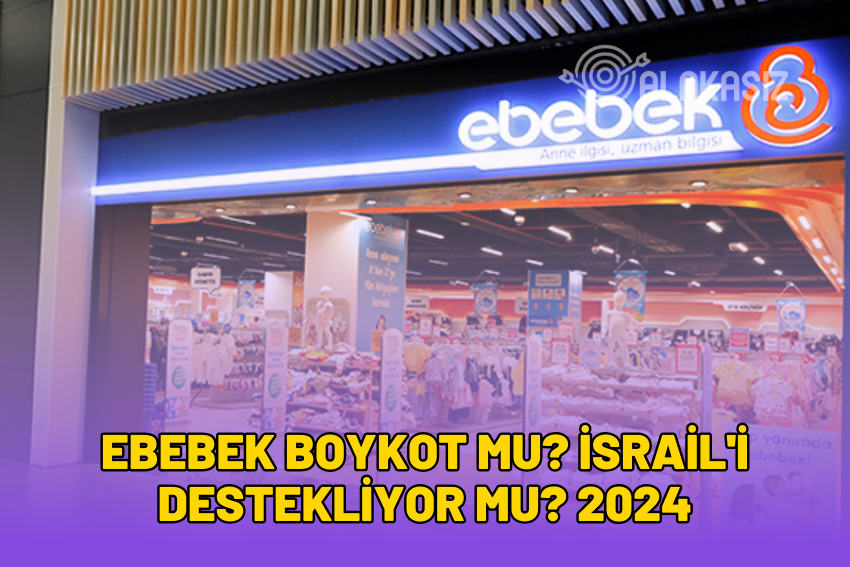 ebebek Boykot Mu? İsrail’i Destekliyor Mu? 2024