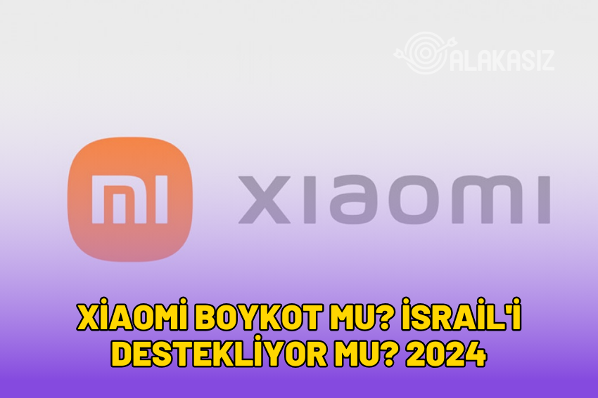 Xiaomi Boykot Mu? İsrail’i Destekliyor Mu? 2024