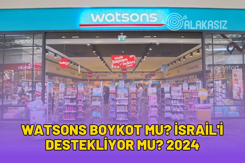 Watsons Boykot Mu? İsrail’i Destekliyor Mu? 2024