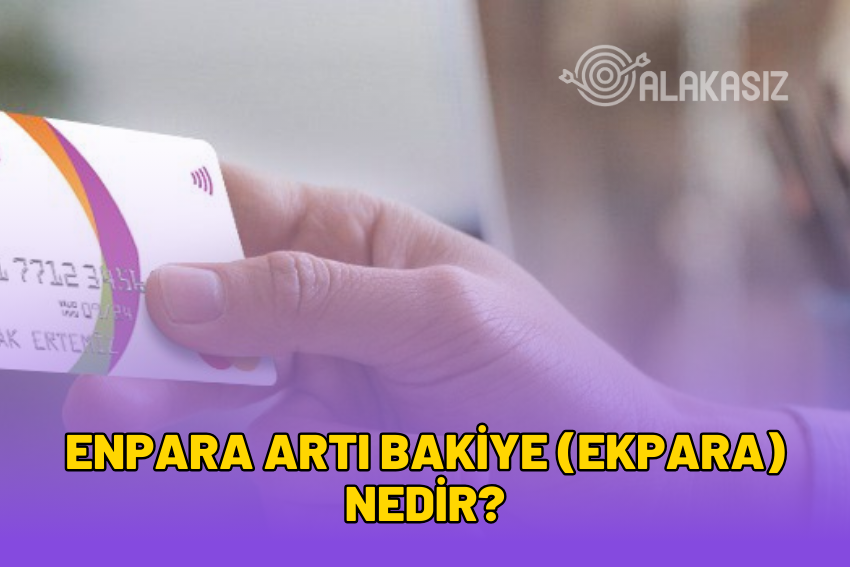 Enpara Artı Bakiye (Ekpara) Nedir? 2024