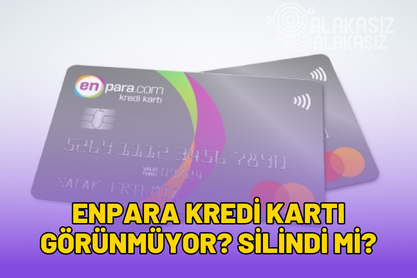 Enpara Kredi Kartı Görünmüyor! Mobil Uygulamada Kart Silinmiş? (2024)