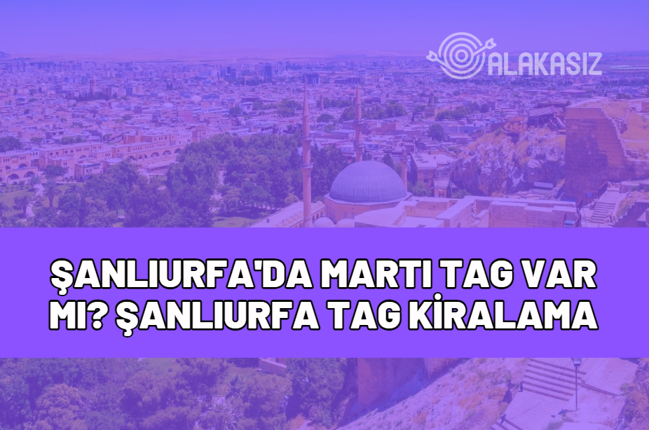 şanlıurfa'da martı tag var mı