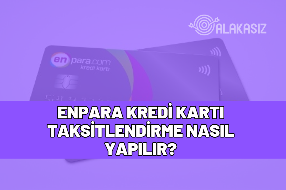 enpara kredi kartı taksitlendirme