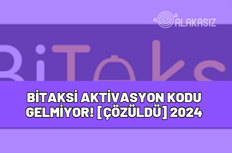 bitaksi aktivasyon kodu gelmiyor