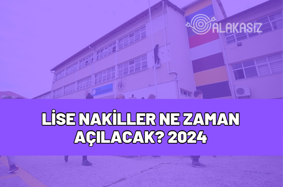 lise nakiller ne zaman açılacak