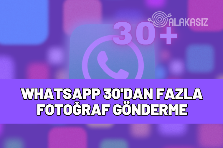 whatsapp 30'dan fazla fotoğraf gönderme