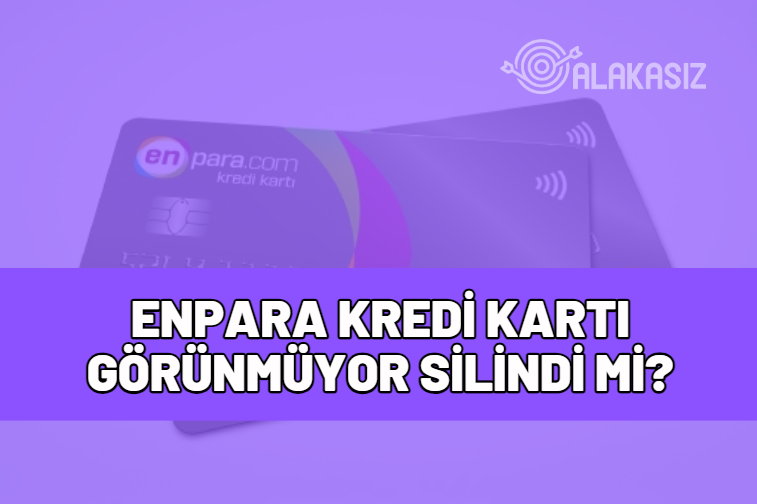 enpara kredi kartı görünmüyor