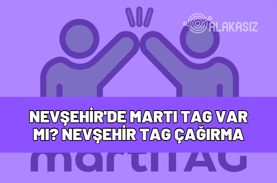 nevşehir'de martı tag var mı