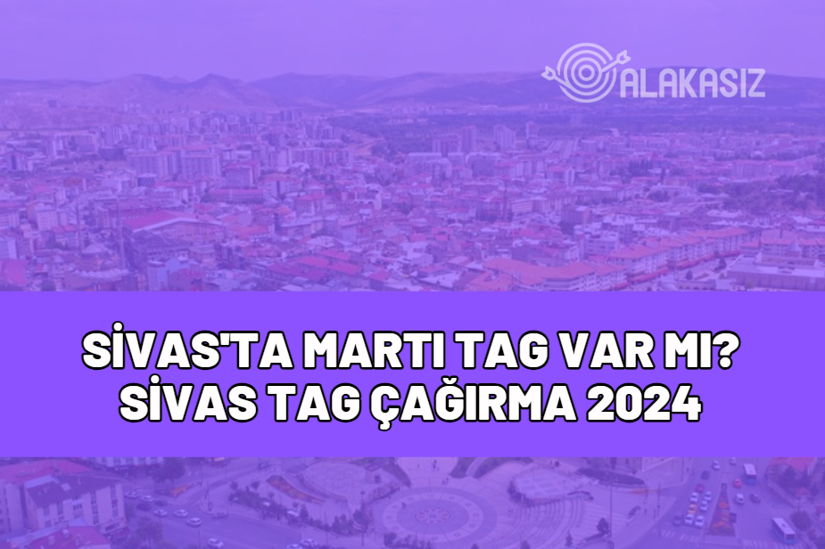 sivas'ta martı tag var mı