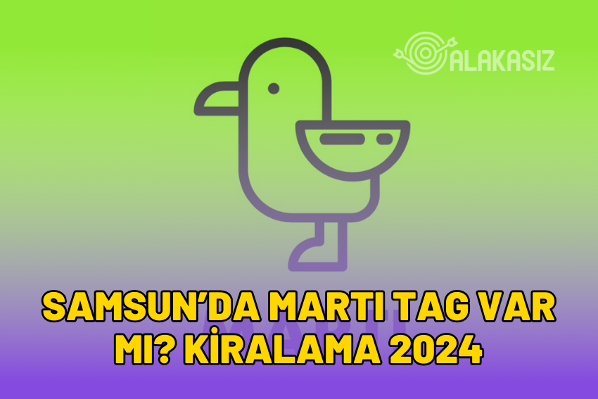 Samsun’da Martı TAG Var mı? Samsun Martı Kiralama 2024