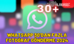 whatsapp-30dan-fazla-fotograf-gonderme-2024